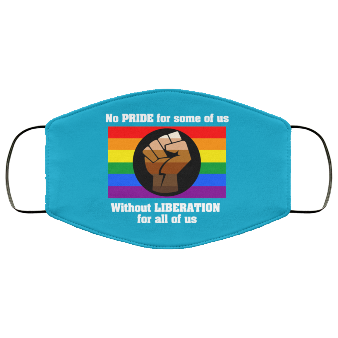 No Pride For Some Of Us Without Liberation For All Of Us Face Mask