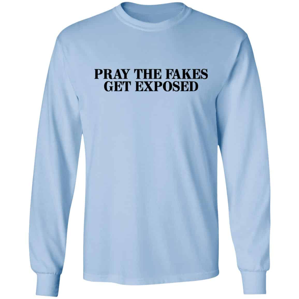Pray The Fakes Get Exposed Shirt, Hoodie, Tank