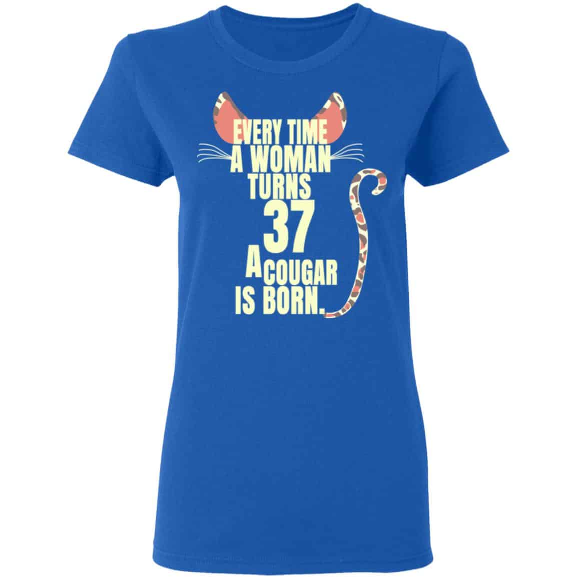 Every Time A Woman Turns 37 A Cougar Is Born Birthday Shirt, Hoodie, Tank