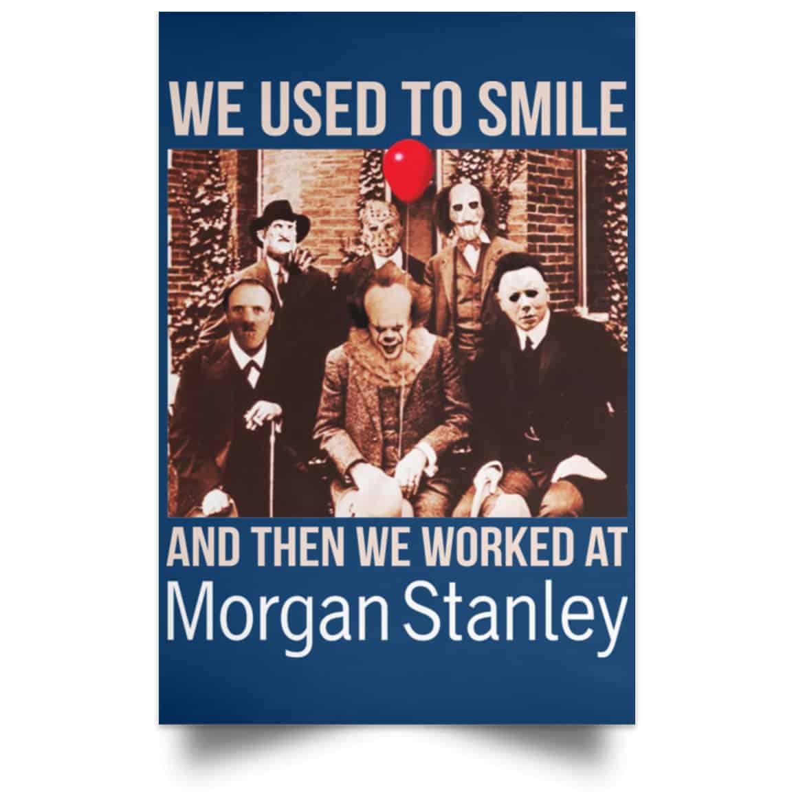We Used To Smile And Then We Worked At Morgan Stanley Poster
