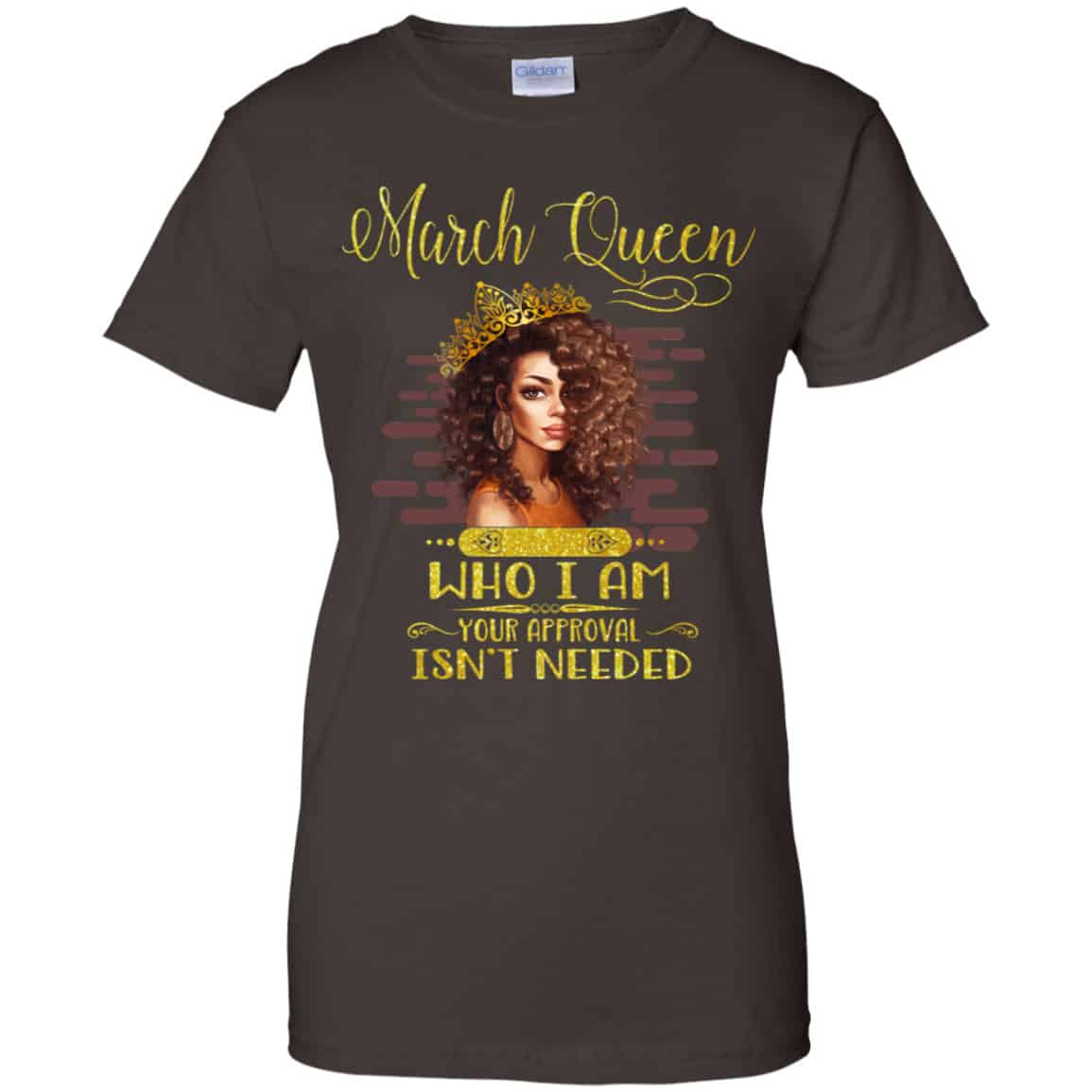 March Queen Who I Am Your Approval Isn’t Needed Shirt, Hoodie, Tank