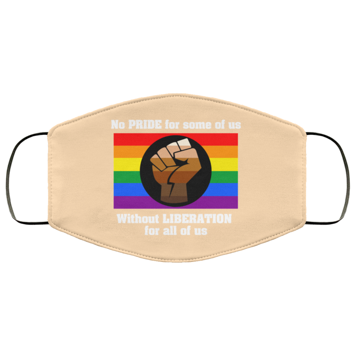 No Pride For Some Of Us Without Liberation For All Of Us Face Mask
