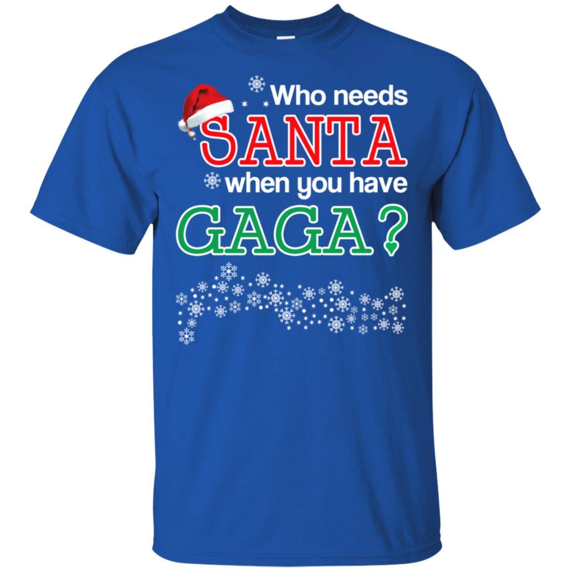 Who Needs Santa When You Have Gaga? Christmas T-Shirts, Hoodie, Tank