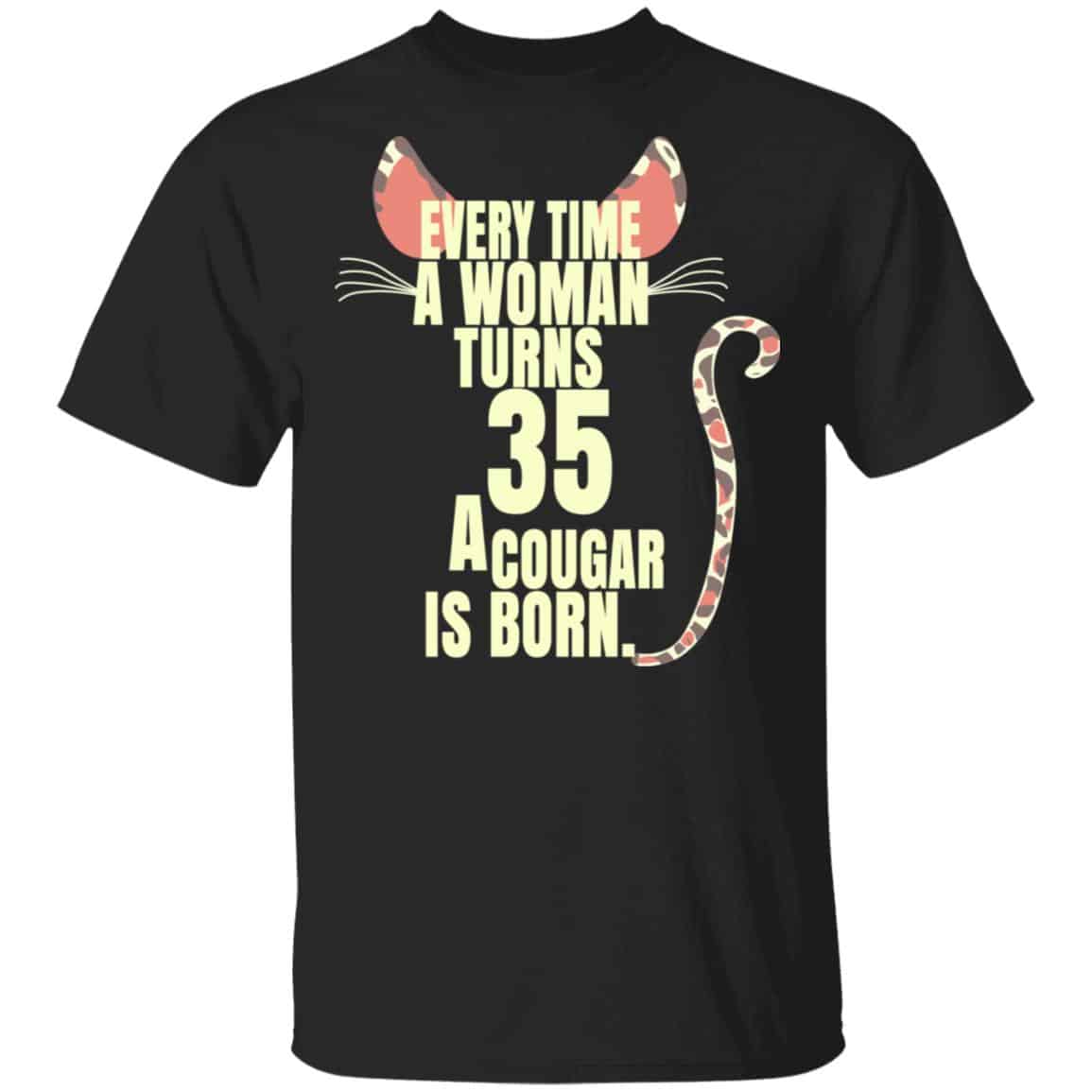 Every Time A Woman Turns 35 A Cougar Is Born Birthday Shirt, Hoodie, Tank