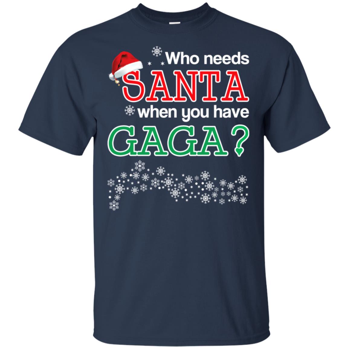 Who Needs Santa When You Have Gaga? Christmas T-Shirts, Hoodie, Tank