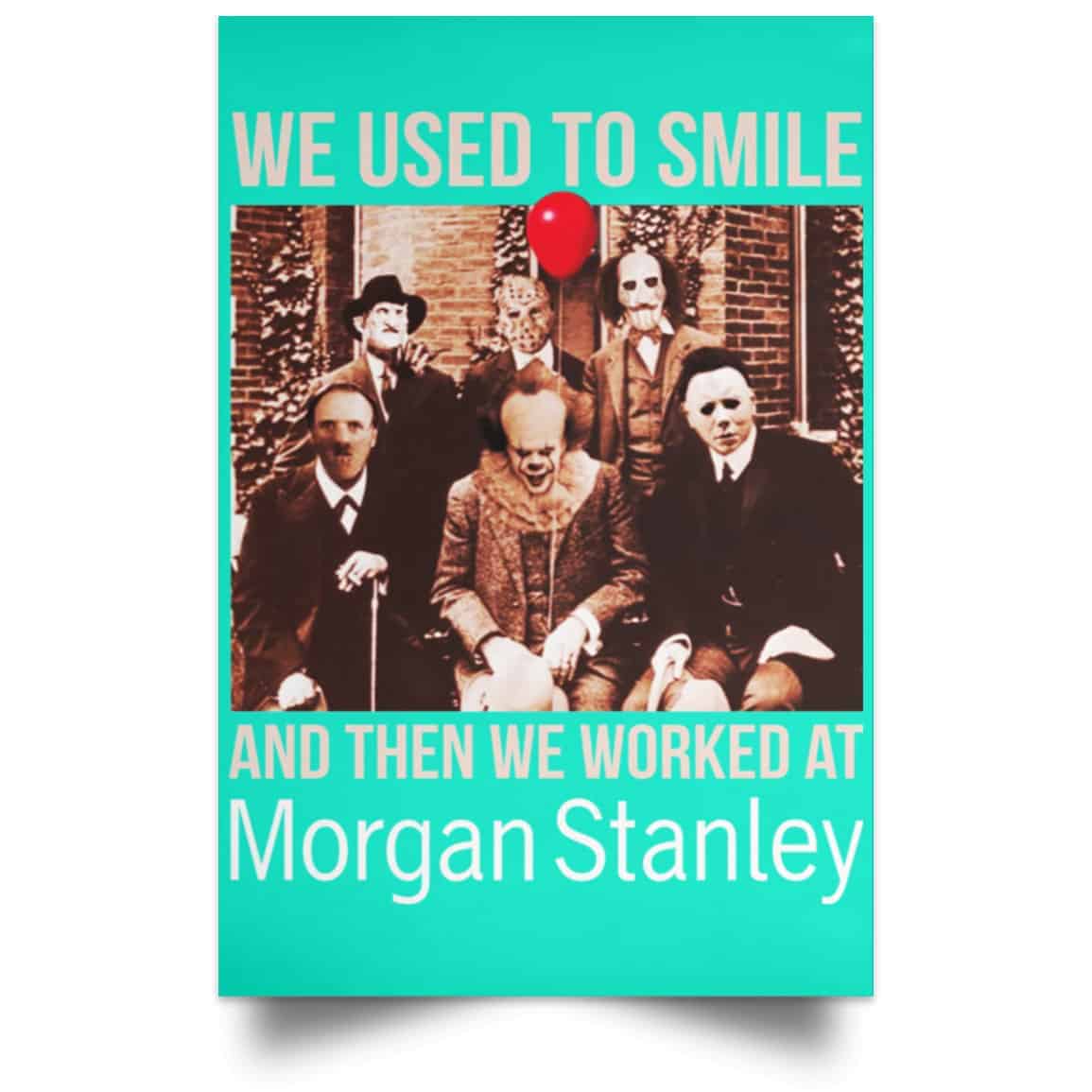 We Used To Smile And Then We Worked At Morgan Stanley Poster