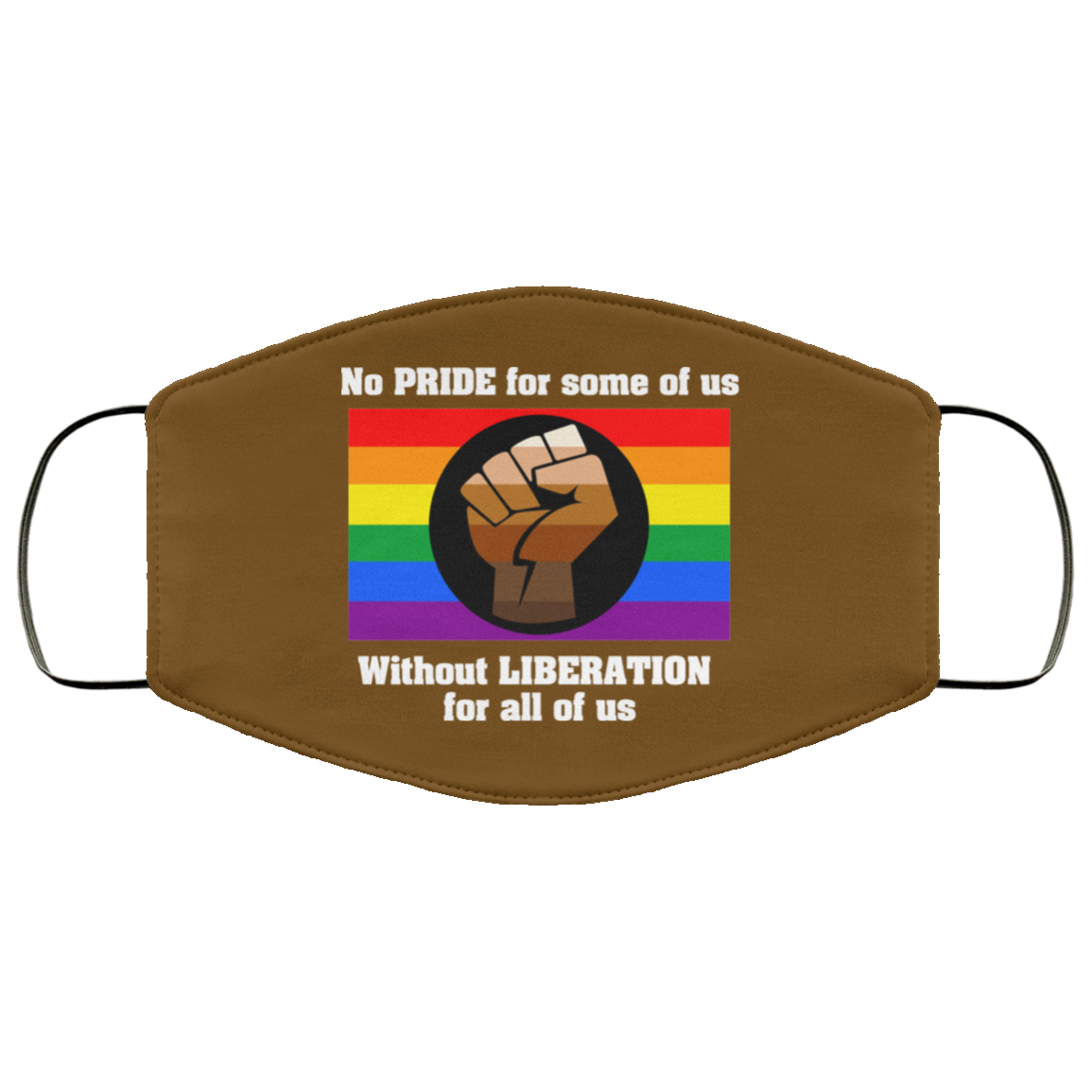 No Pride For Some Of Us Without Liberation For All Of Us Face Mask