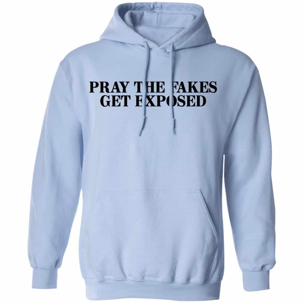Pray The Fakes Get Exposed Shirt, Hoodie, Tank