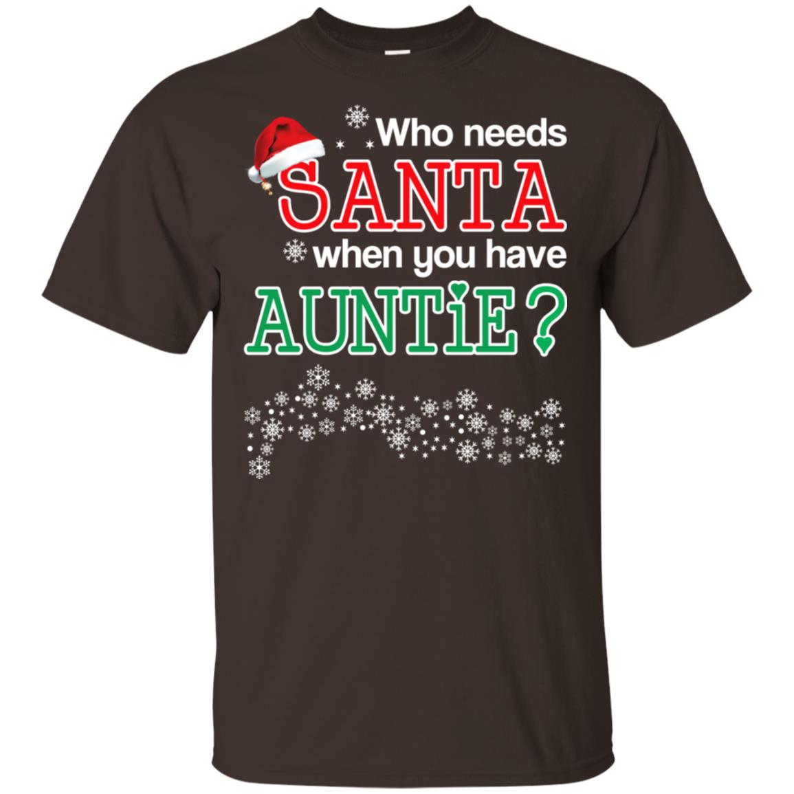 Who Needs Santa When You Have Auntie? Christmas T-Shirts, Hoodie, Tank