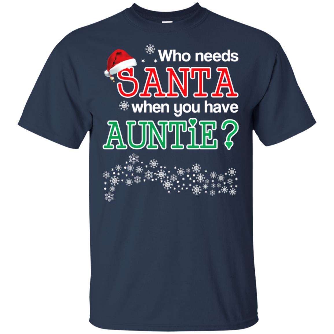 Who Needs Santa When You Have Auntie? Christmas T-Shirts, Hoodie, Tank