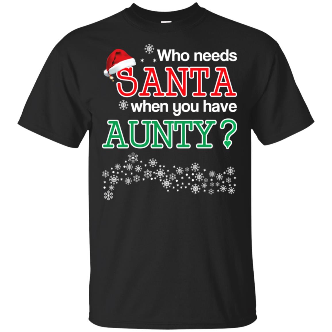Who Needs Santa When You Have Aunty? Christmas T-Shirts, Hoodie, Tank