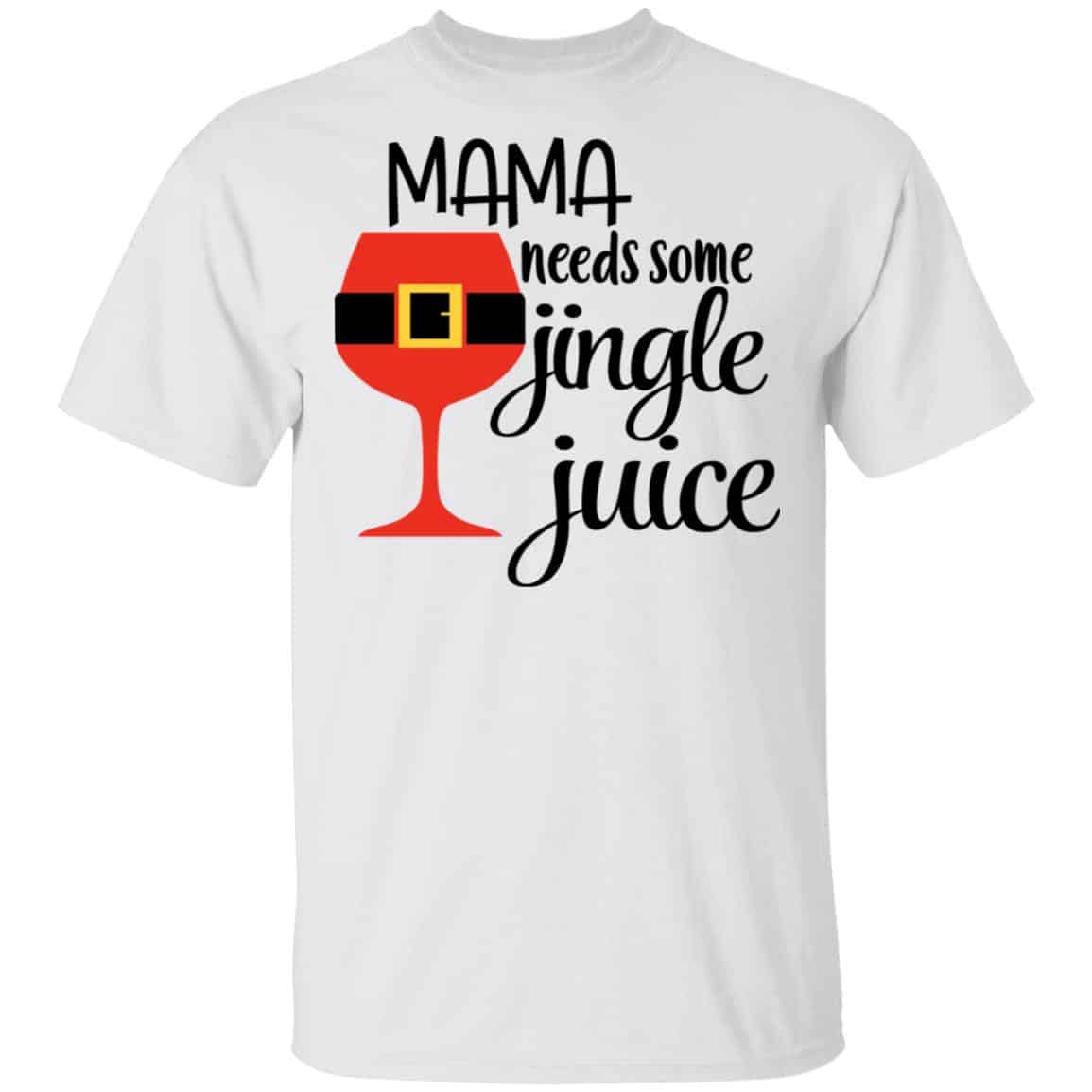 Mama Needs Some Jingle Juice Shirt, Hoodie, Tank