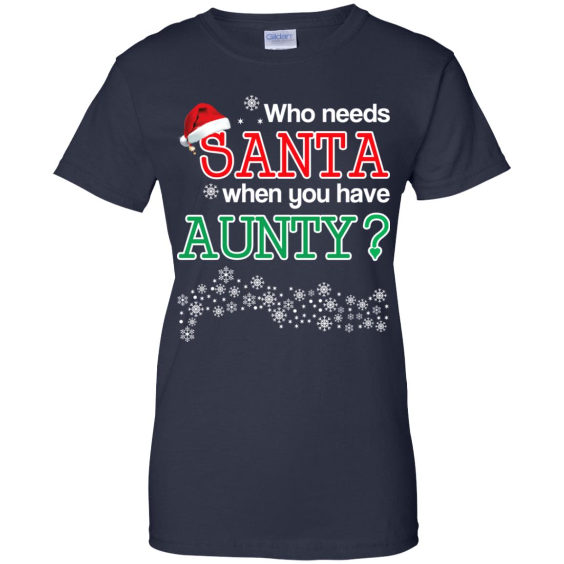 Who Needs Santa When You Have Aunty? Christmas T-Shirts, Hoodie, Tank