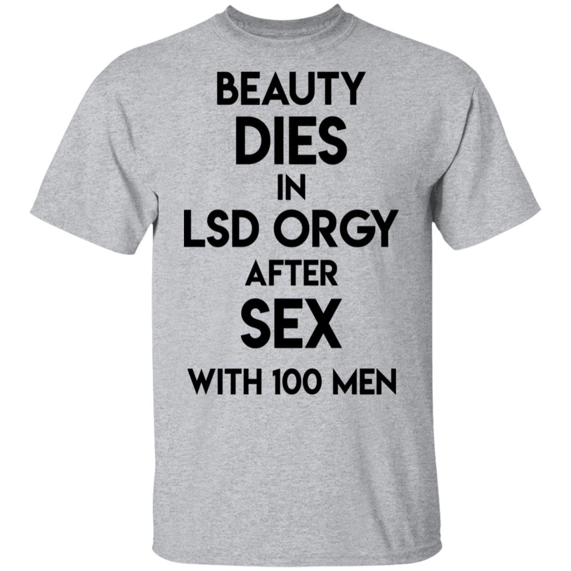 Beauty Dies In Lsd Orgy After Sex With 100 Men Shirt, Hoodie, Tank