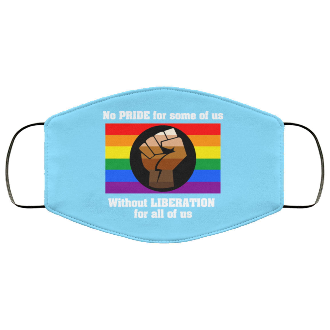 No Pride For Some Of Us Without Liberation For All Of Us Face Mask