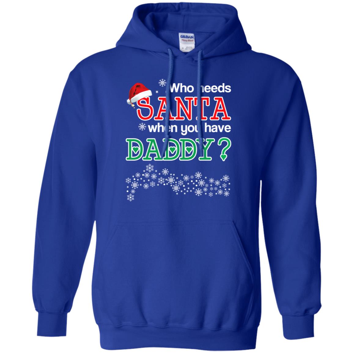 Who Needs Santa When You Have Daddy? Christmas T-Shirts, Hoodie, Tank