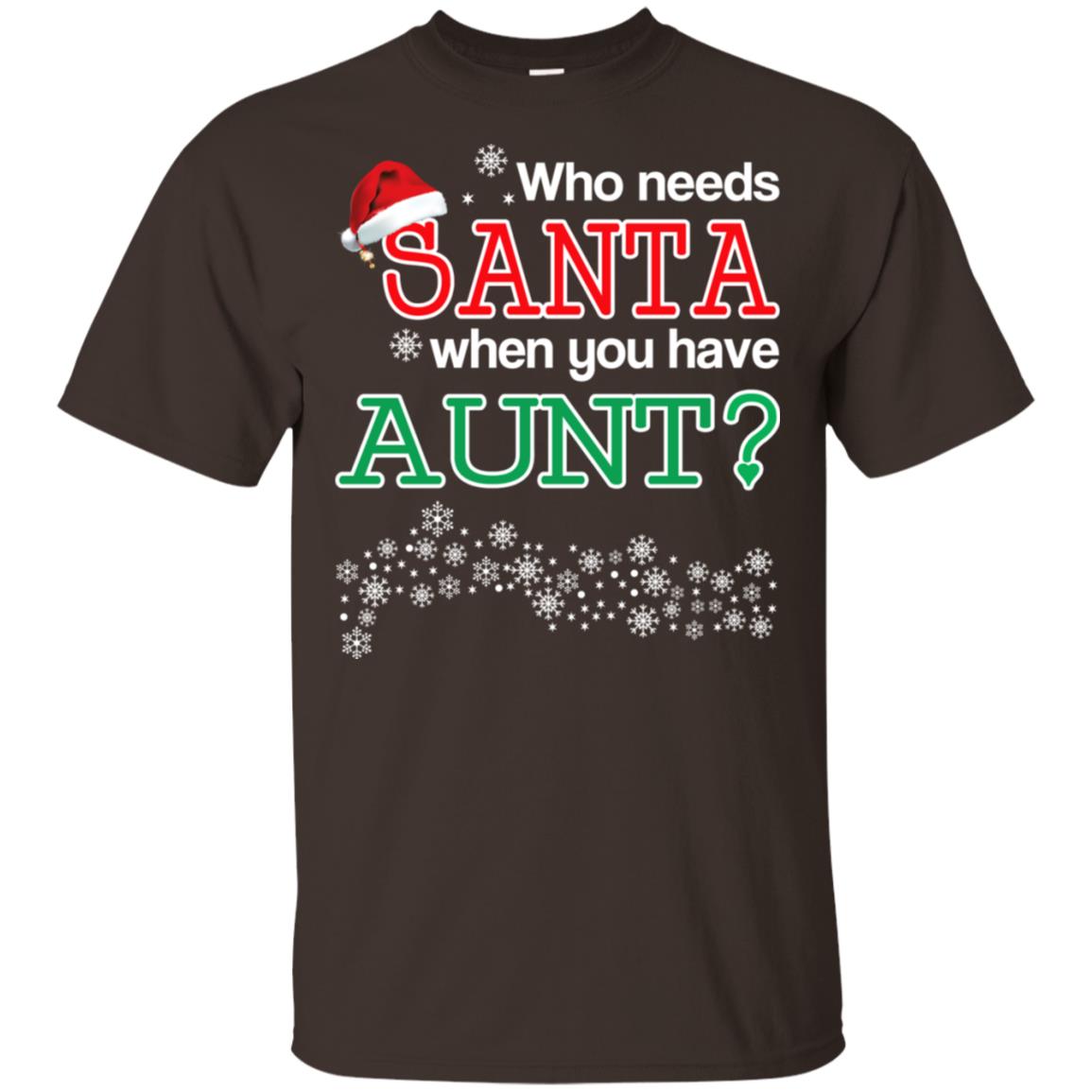 Who Needs Santa When You Have Aunt? Christmas T-Shirts, Hoodie, Tank