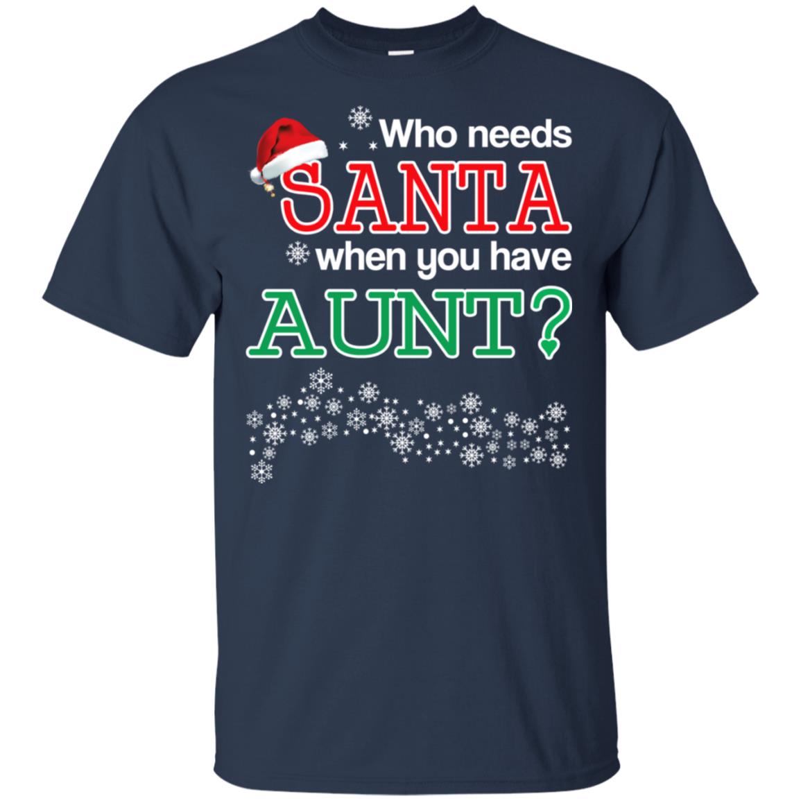 Who Needs Santa When You Have Aunt? Christmas T-Shirts, Hoodie, Tank