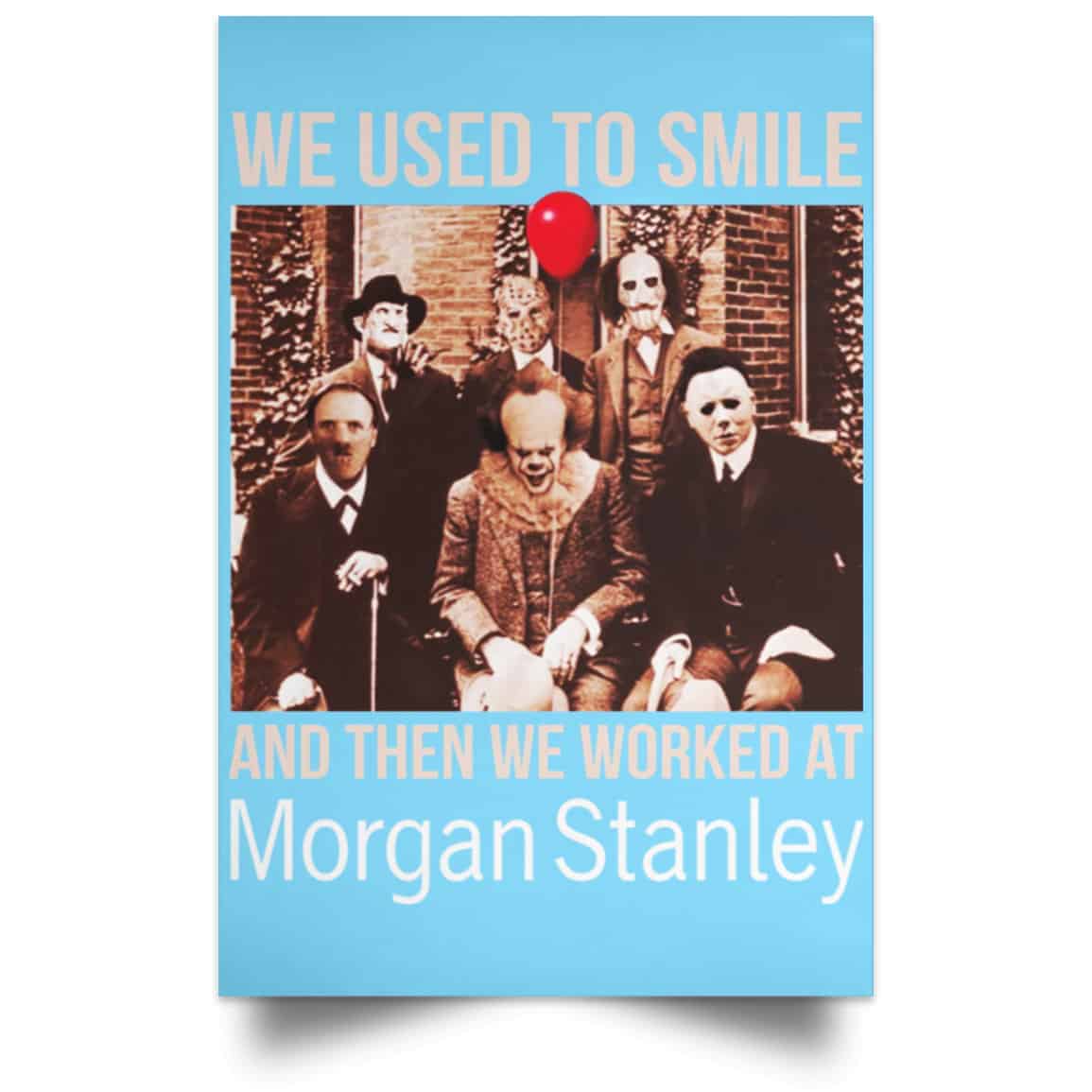 We Used To Smile And Then We Worked At Morgan Stanley Poster