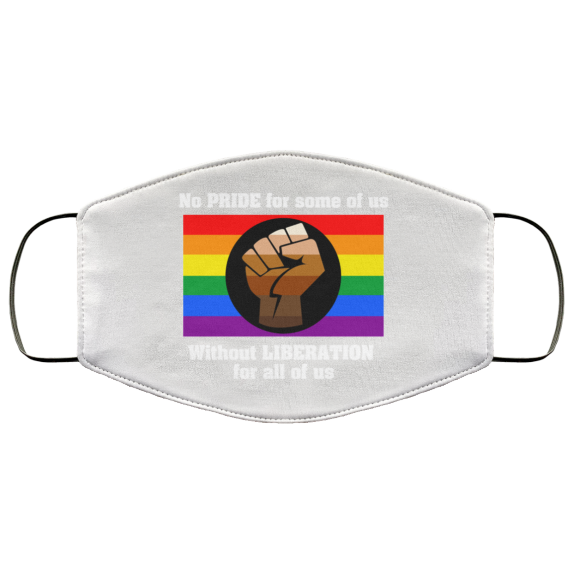 No Pride For Some Of Us Without Liberation For All Of Us Face Mask
