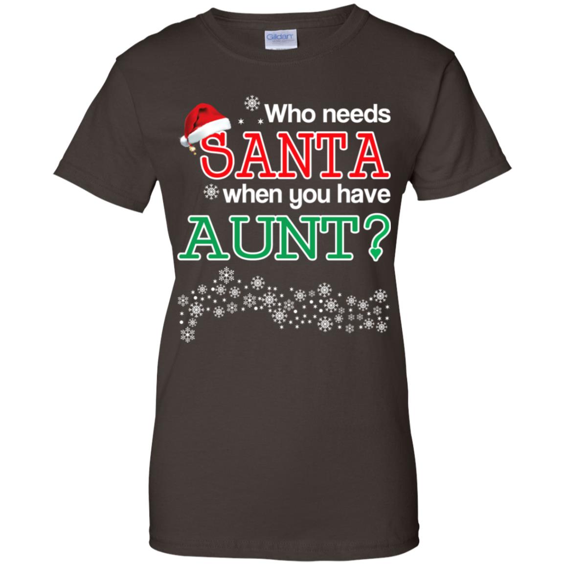 Who Needs Santa When You Have Aunt? Christmas T-Shirts, Hoodie, Tank