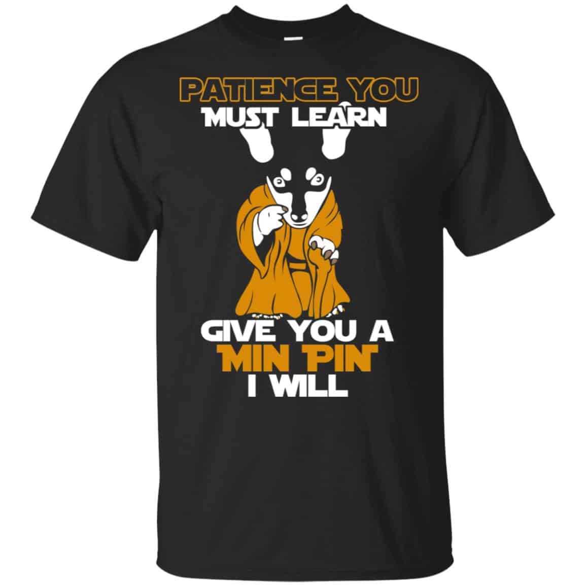 Patience You Must Learn Give You A Min Pin i Will Star Wars Shirt, Hoodie, Tank