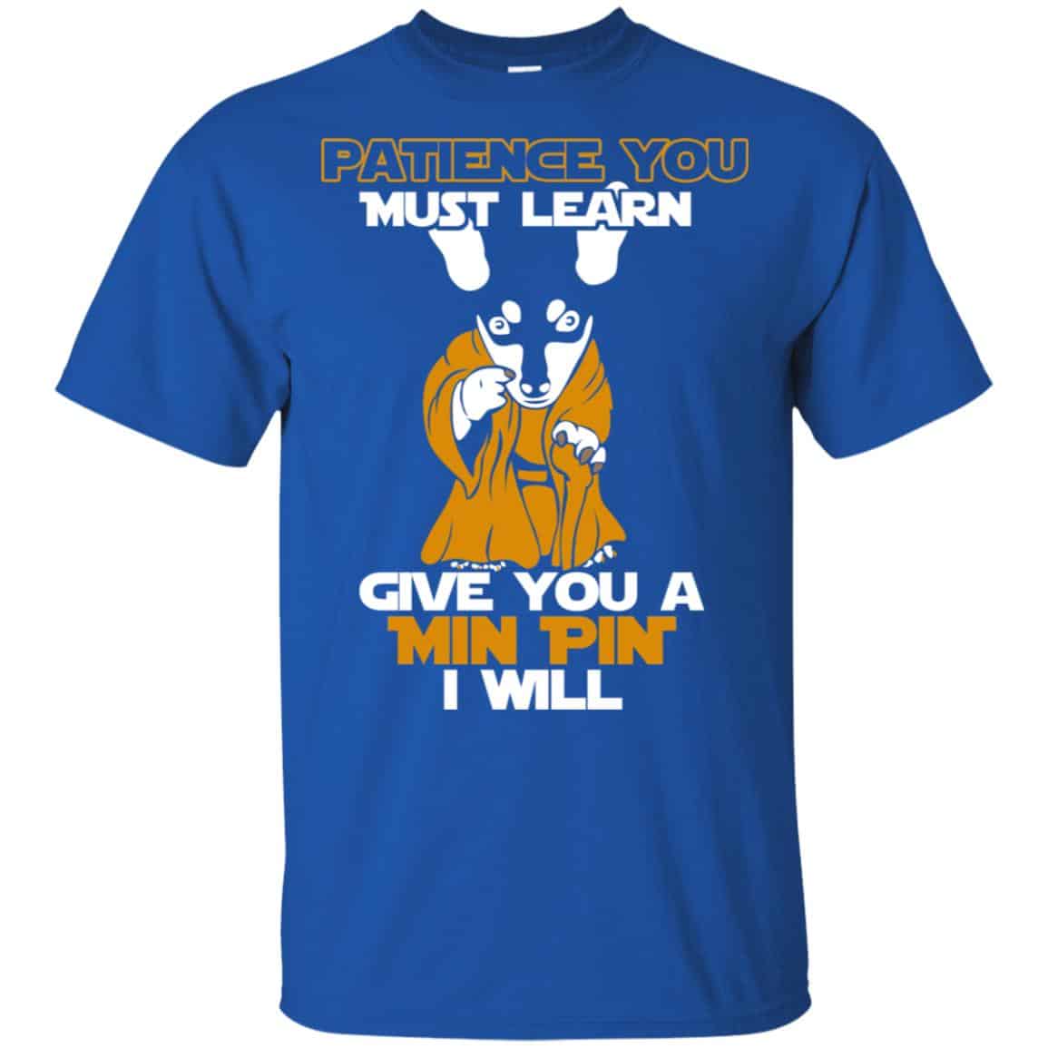 Patience You Must Learn Give You A Min Pin i Will Star Wars Shirt, Hoodie, Tank