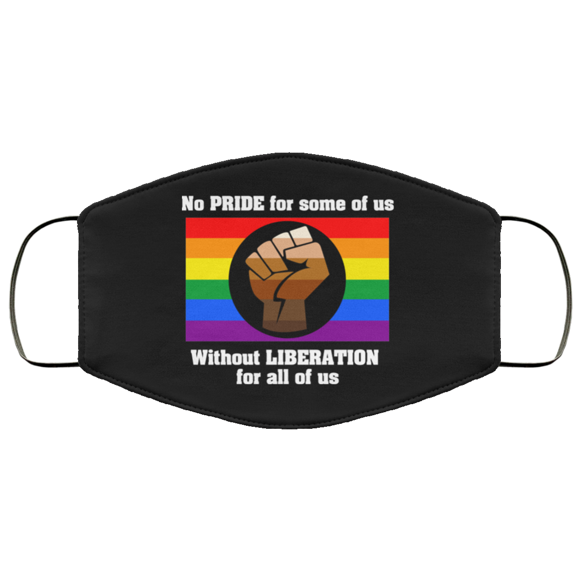 No Pride For Some Of Us Without Liberation For All Of Us Face Mask