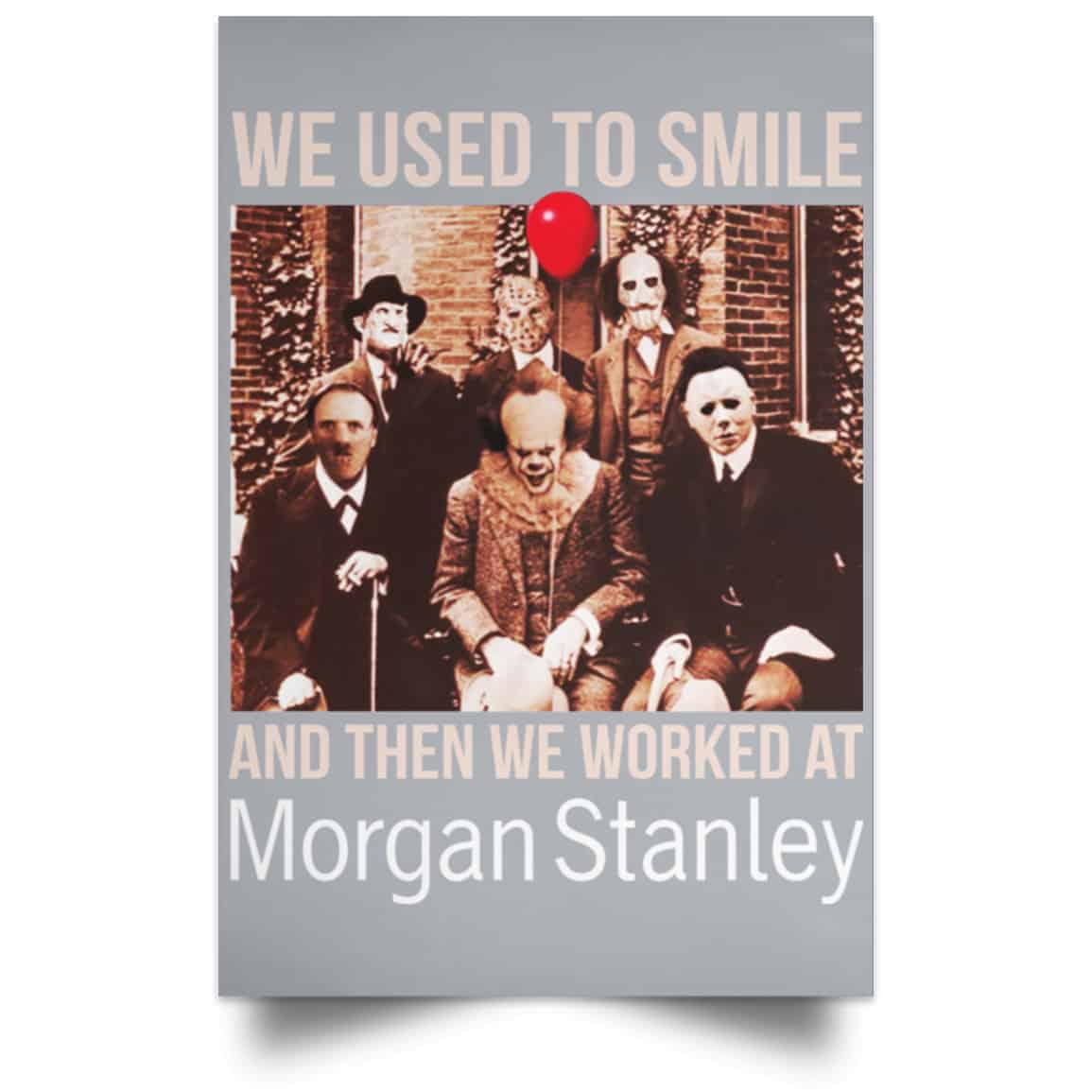 We Used To Smile And Then We Worked At Morgan Stanley Poster