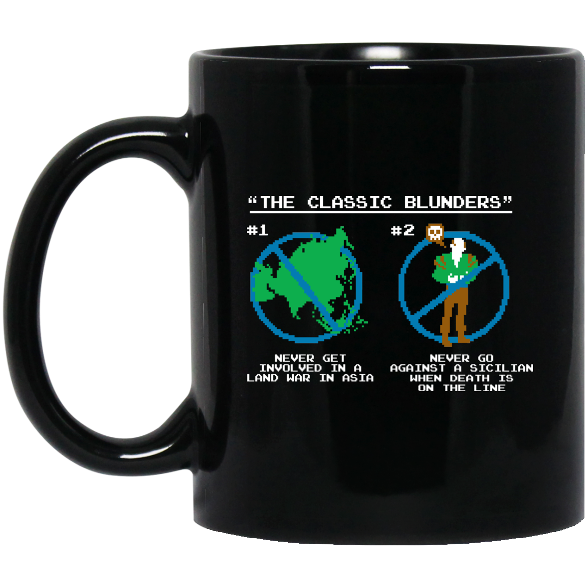 The Classic Blunders Never Get Involved In A Land War In Asia Never Go Against A Sicilian When Death Is On The Line Mug