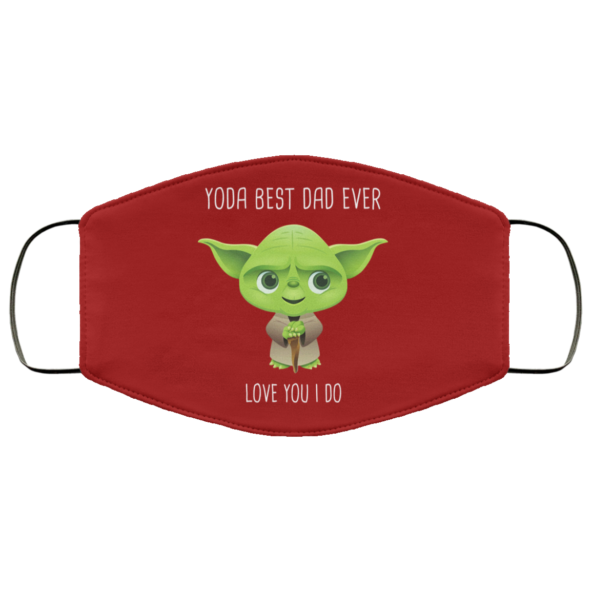 Yoda Best Dad Ever Love You Do Face Mask