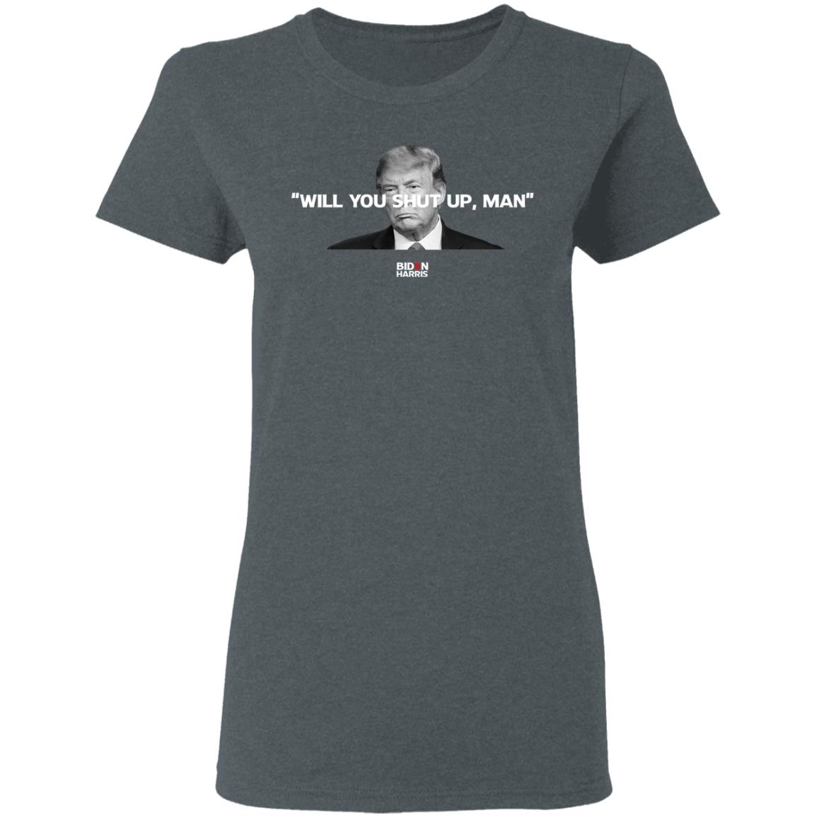 Will You Shut Up Man Biden Harris Anti Donald Trump 2020 Shirt, Hoodie, Tank