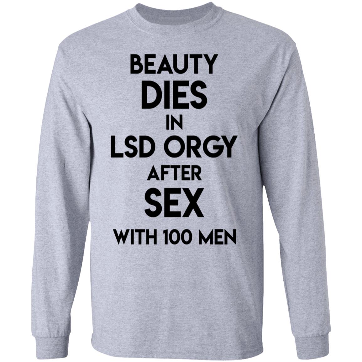 Beauty Dies In Lsd Orgy After Sex With 100 Men Shirt, Hoodie, Tank
