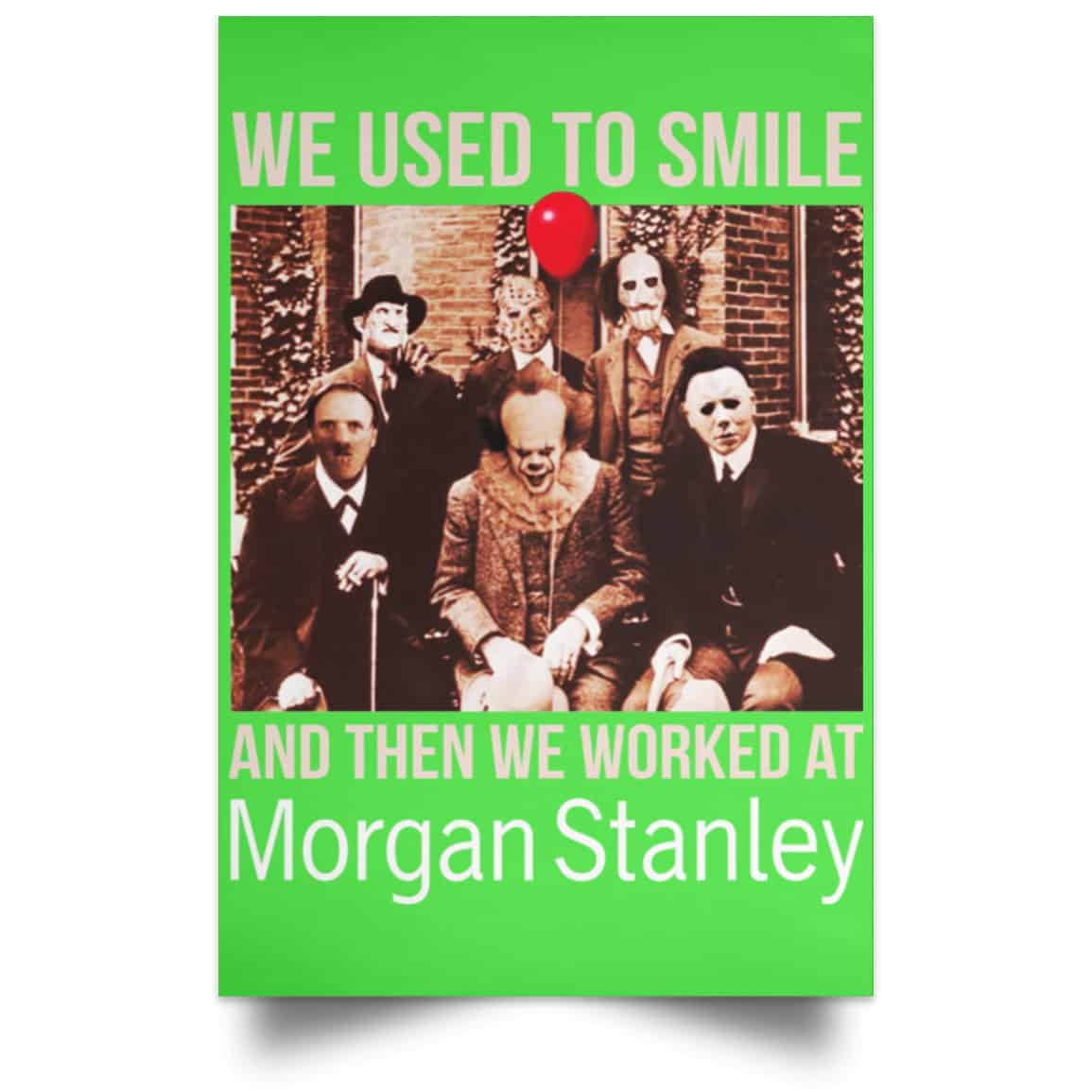 We Used To Smile And Then We Worked At Morgan Stanley Poster