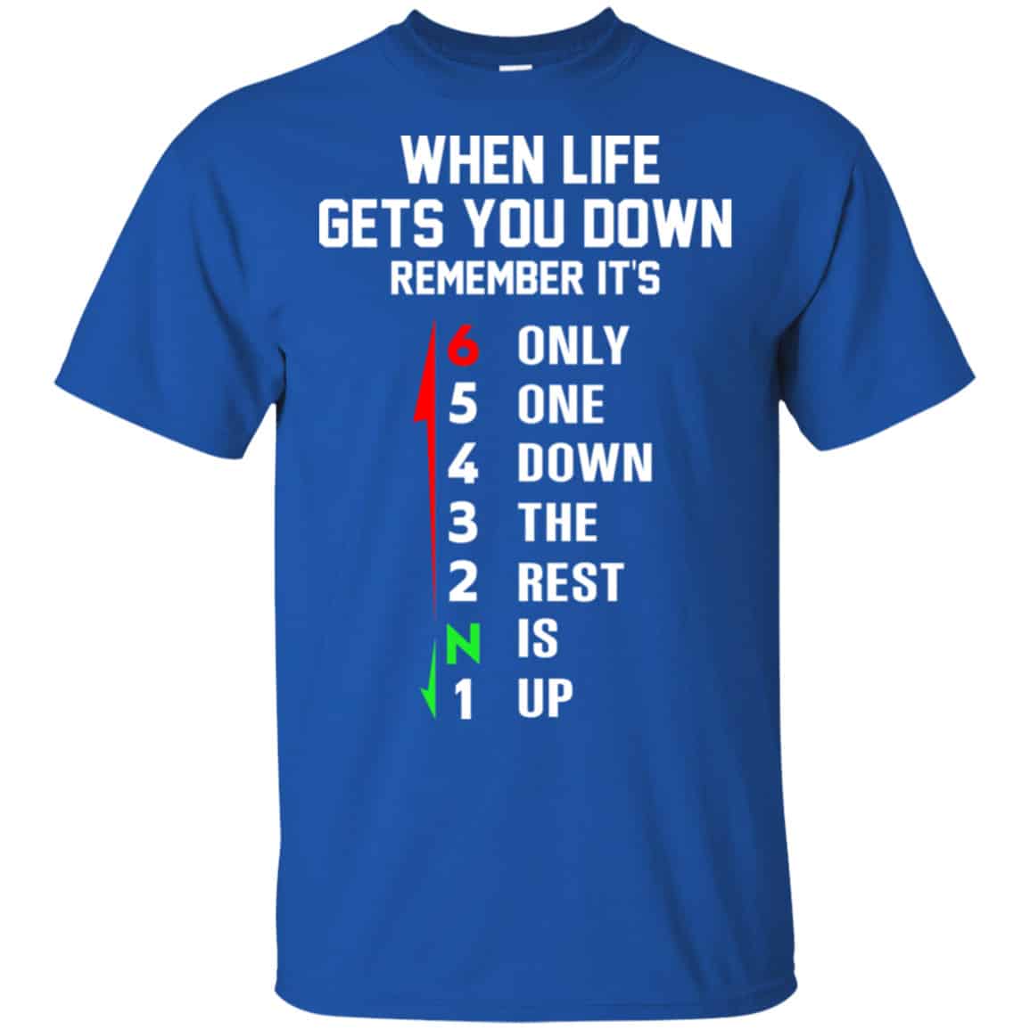 When Life Gets You Down Remember It’s Only One Down The Rest Is Up Shirt, Hoodie, Tank
