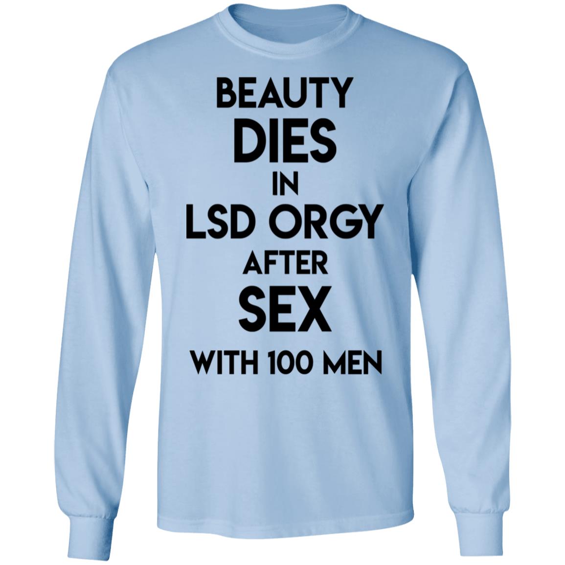 Beauty Dies In Lsd Orgy After Sex With 100 Men Shirt, Hoodie, Tank
