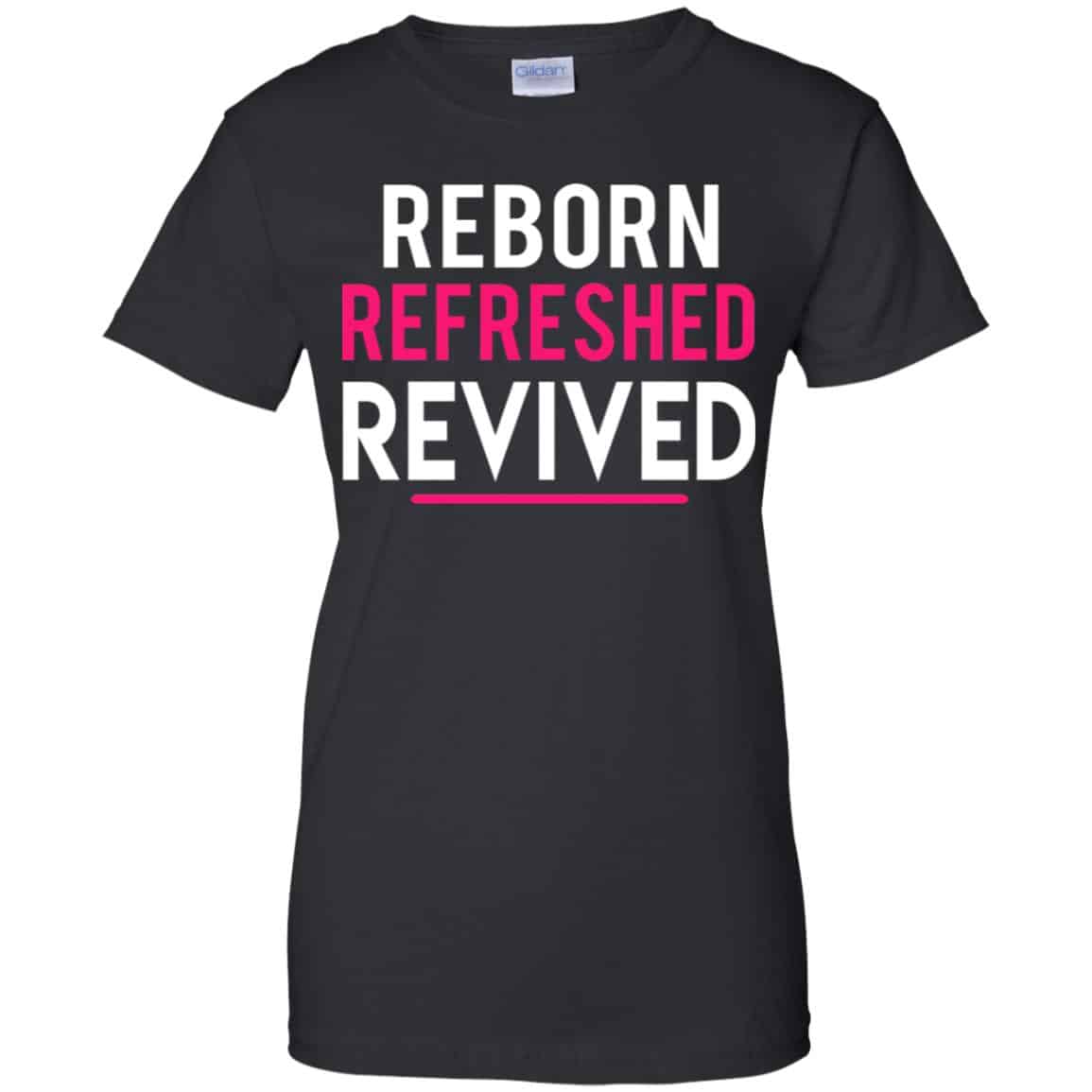 Reborn Refreshed Revived Shirt, Hoodie, Tank
