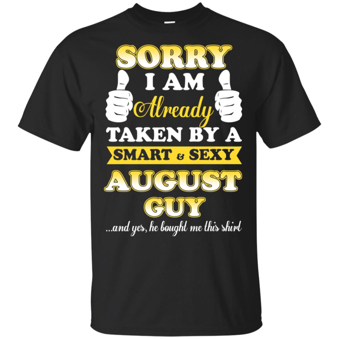 Sorry I Am Already Taken By A Smart & Sexy August Guy T-Shirts, Hoodie, Tank