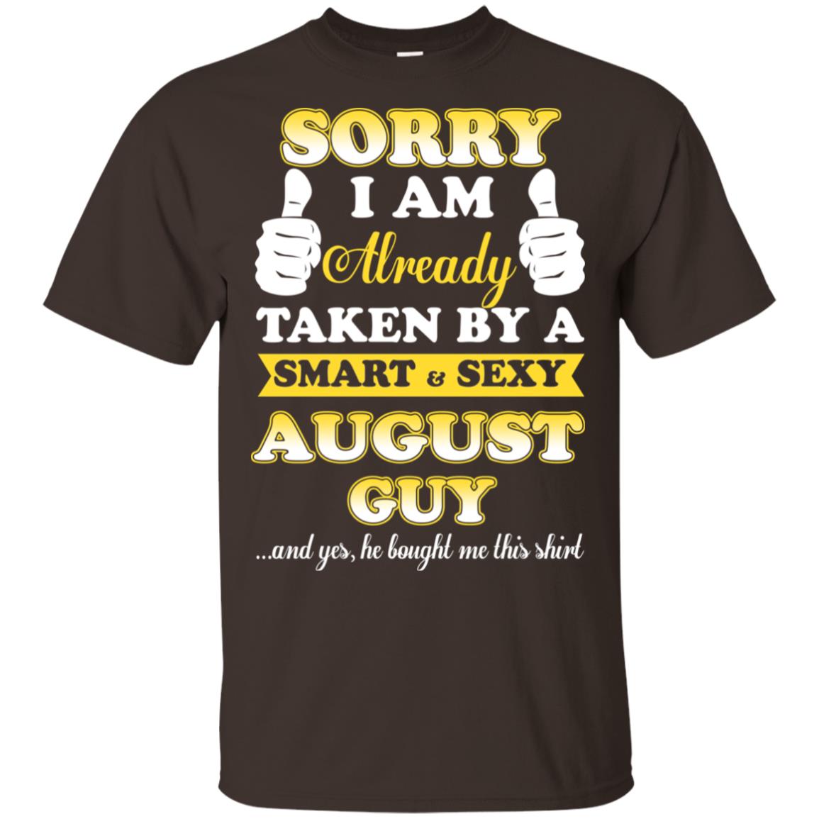 Sorry I Am Already Taken By A Smart & Sexy August Guy T-Shirts, Hoodie, Tank