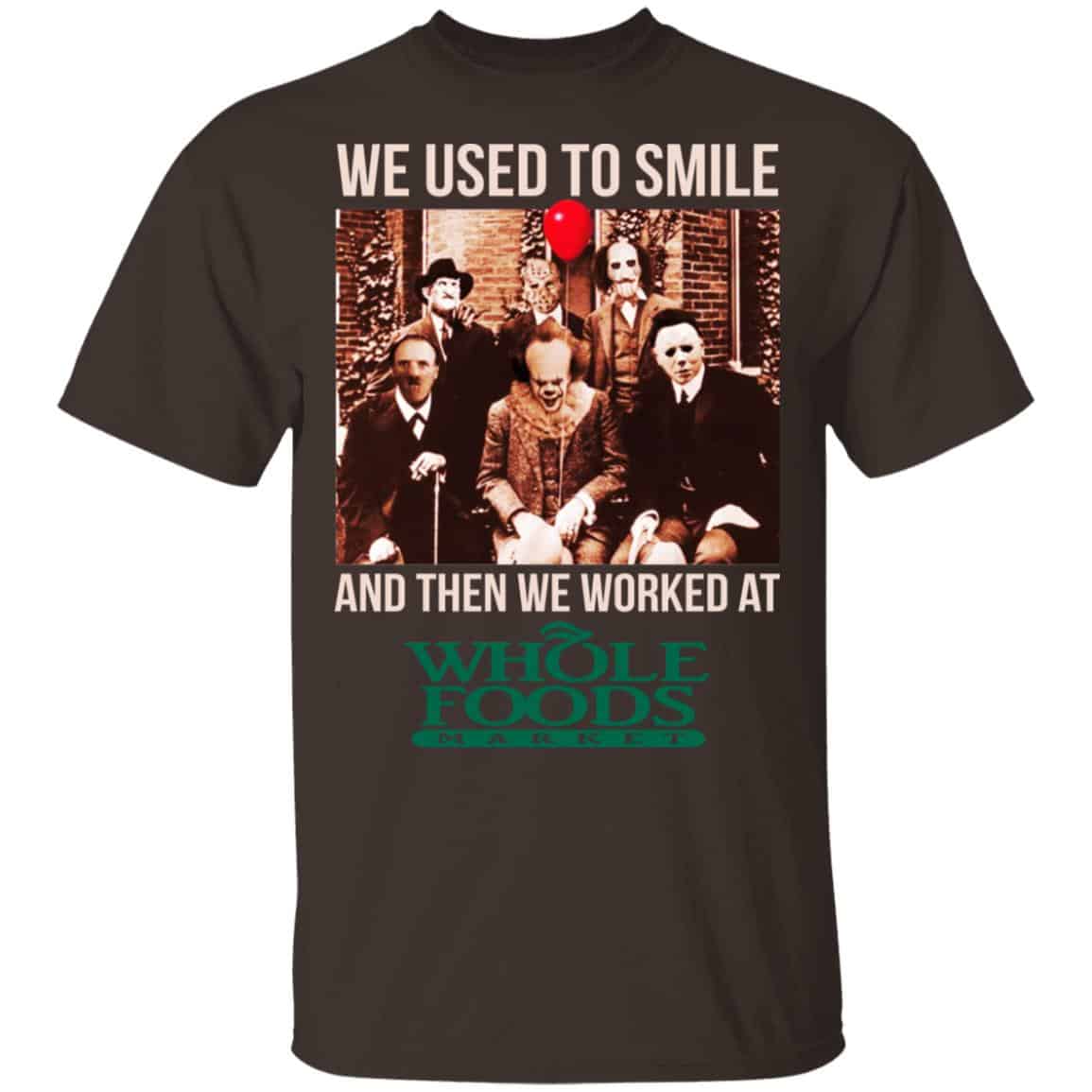 We Used To Smile And Then We Worked At Whole Foods Market Shirt, Hoodie, Tank