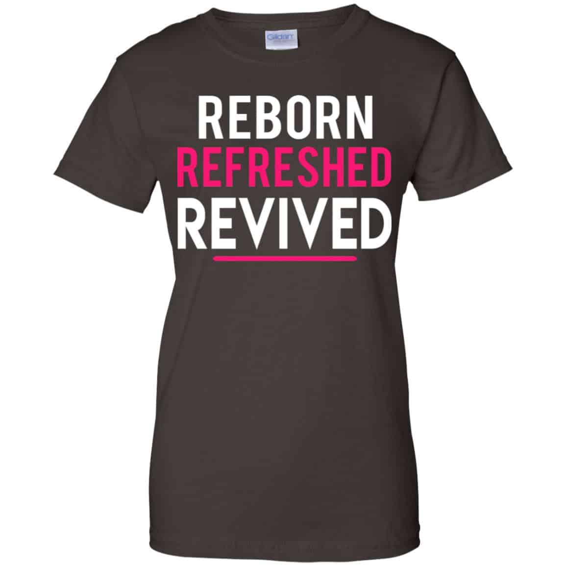 Reborn Refreshed Revived Shirt, Hoodie, Tank
