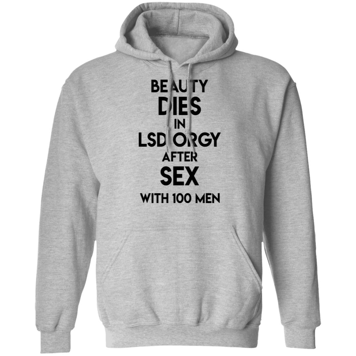 Beauty Dies In Lsd Orgy After Sex With 100 Men Shirt, Hoodie, Tank