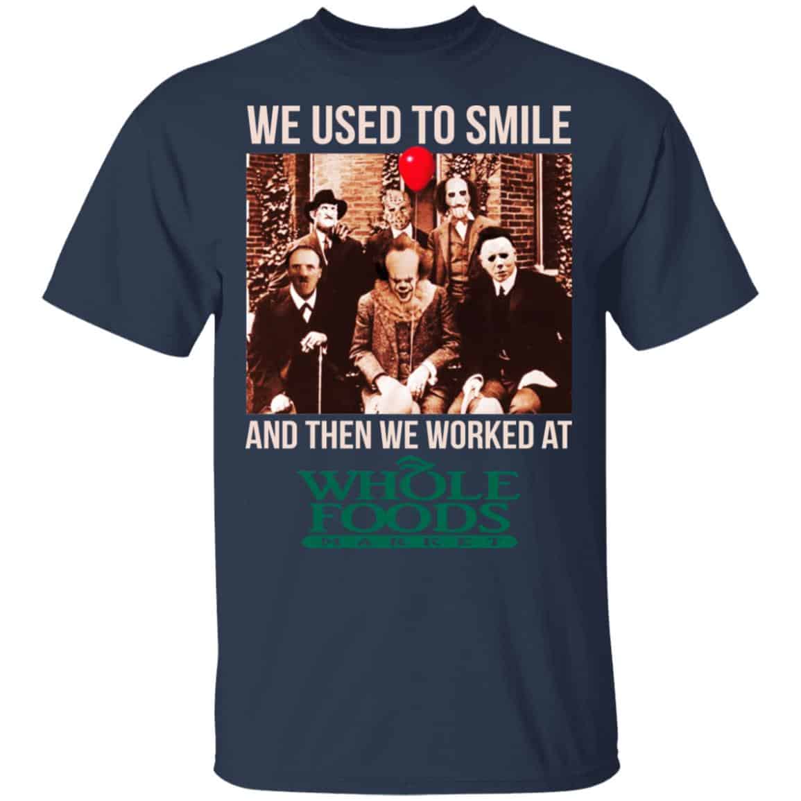We Used To Smile And Then We Worked At Whole Foods Market Shirt, Hoodie, Tank