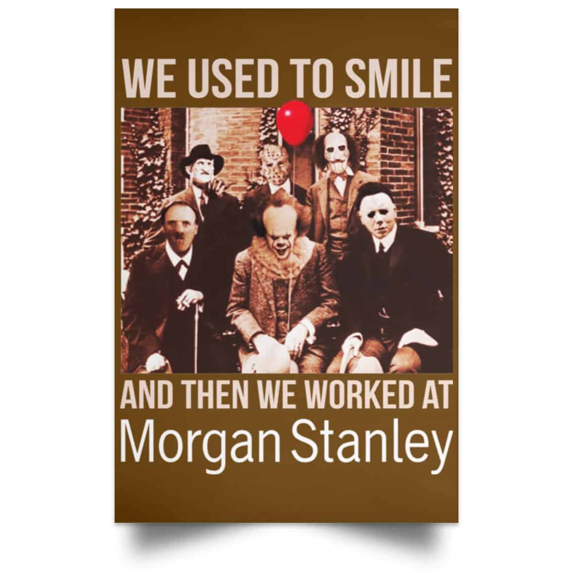 We Used To Smile And Then We Worked At Morgan Stanley Poster
