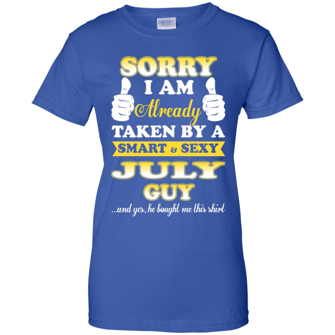 Sorry I Am Already Taken By A Smart & Sexy July Guy T-Shirts, Hoodie, Tank