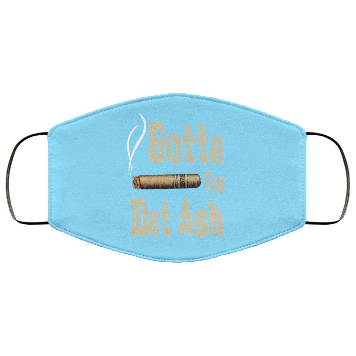 Gotta Tap Dat Ash Cigar Face Mask