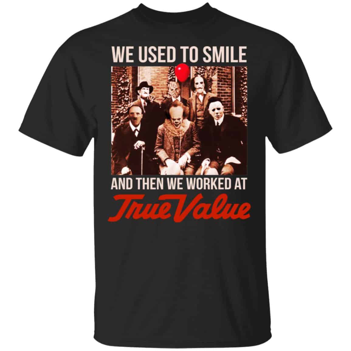 We Used To Smile And Then We Worked At True Value Shirt, Hoodie, Tank