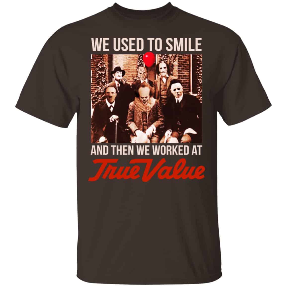 We Used To Smile And Then We Worked At True Value Shirt, Hoodie, Tank