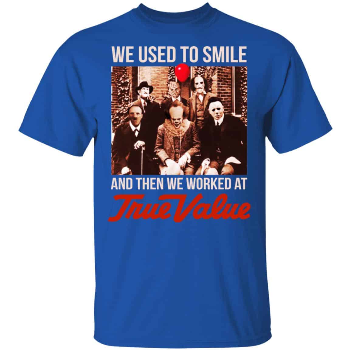 We Used To Smile And Then We Worked At True Value Shirt, Hoodie, Tank