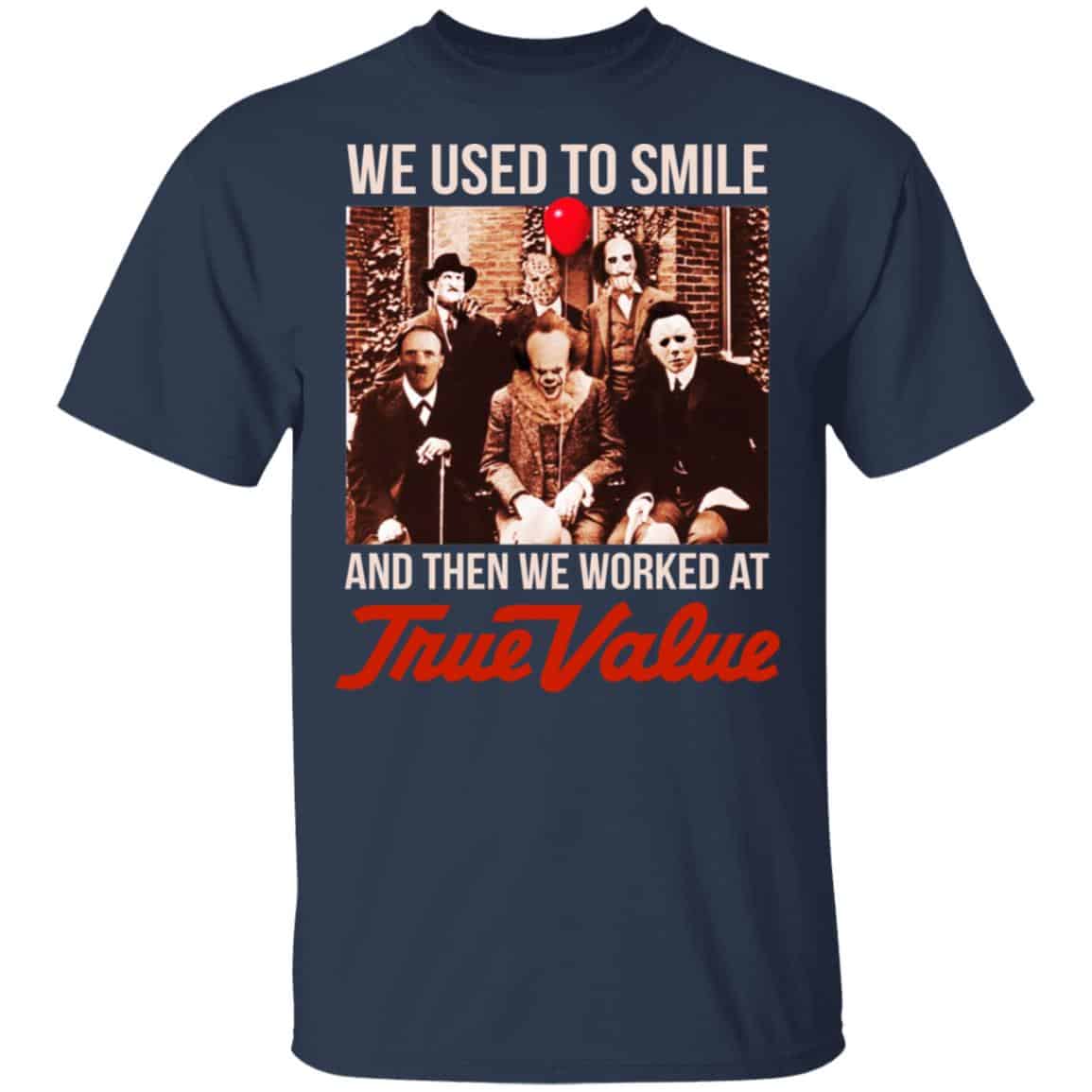 We Used To Smile And Then We Worked At True Value Shirt, Hoodie, Tank